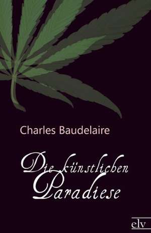 Die künstlichen Paradiese de Charles Baudelaire