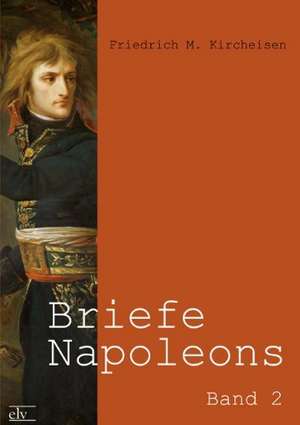 Briefe Napoleons de Friedrich M. Kircheisen