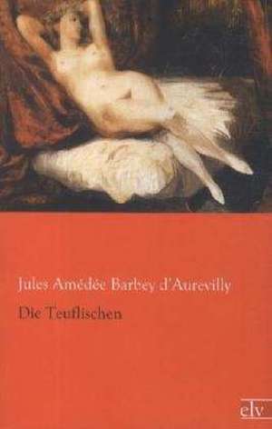 Die Teuflischen de Jules Amédée Barbey d¿Aurevilly