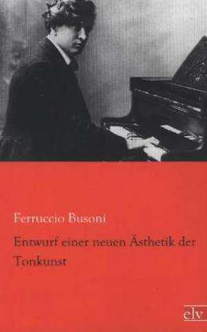 Entwurf einer neuen Ästhetik der Tonkunst de Ferruccio Busoni