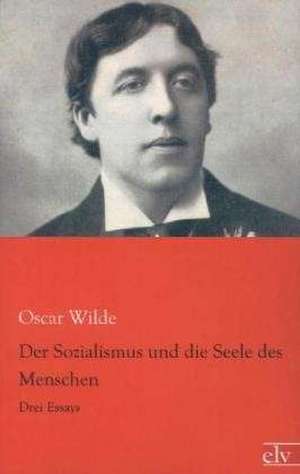 Der Sozialismus und die Seele des Menschen de Oscar Wilde