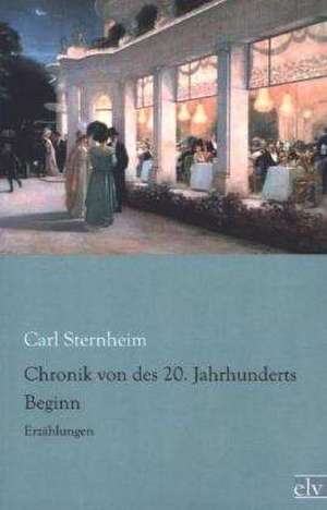 Chronik von des 20. Jahrhunderts Beginn de Carl Sternheim