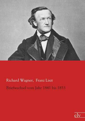 Briefwechsel vom Jahr 1841 bis 1853 de Richard Wagner