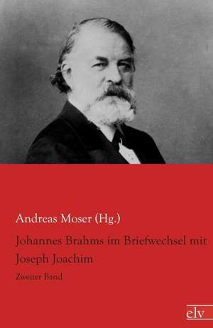 Johannes Brahms im Briefwechsel mit Joseph Joachim de Andreas Moser (Hg.