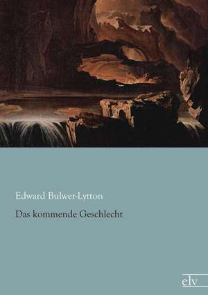 Das kommende Geschlecht de Edward Bulwer-Lytton