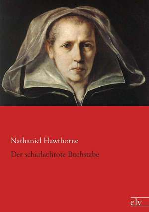 Der scharlachrote Buchstabe de Nathaniel Hawthorne