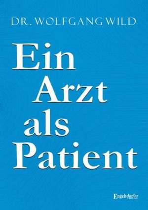 Ein Arzt als Patient de Wolfgang Wild