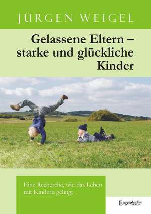 Gelassene Eltern - starke und glückliche Kinder de Jürgen Weigel