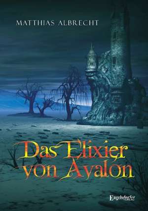 Das Elixier von Avalon de Matthias Albrecht