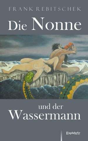 Die Nonne und der Wassermann de Frank Rebitschek