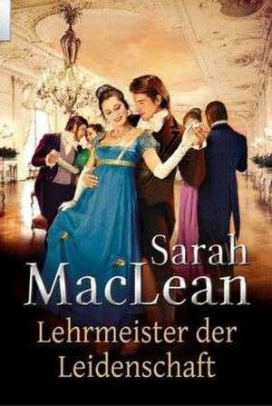 Lehrmeister der Leidenschaft de Sarah Maclean