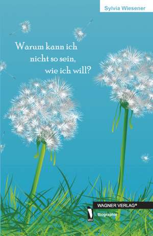 Warum kann ich nicht so sein , wie ich will? de Sylvia Wiesener