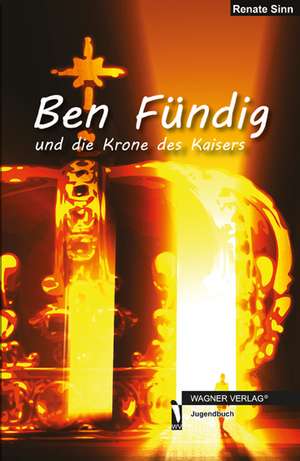 Ben Fündig und die Krone des Kaisers de Renate Sinn