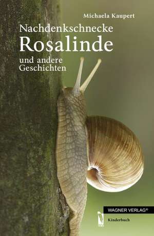 Nachdenkschnecke Rosalinde und andere Geschichten de Michaela Kaupert