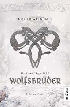 Die Eiswolf-Saga. Teil 3: Wolfsbrüder de Holger Weinbach