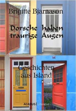 Dorsche haben traurige Augen. Geschichten aus Island de Brigitte Bjarnason