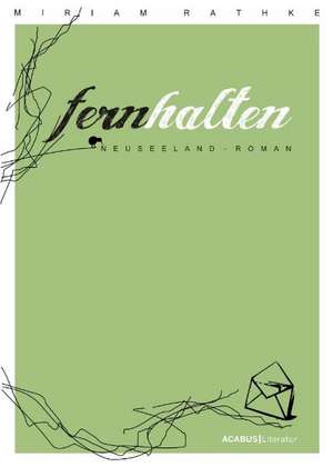 Fernhalten. Ein Neuseeland-Roman de Miriam Rathke