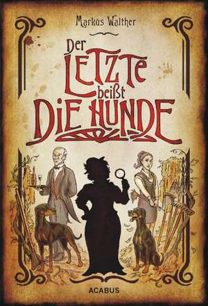 Der Letzte beißt die Hunde. Eine schwarze Krimikomödie de Markus Walther