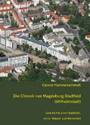 Die Chronik von Magdeburg-Stadtfeld (Wilhelmstadt) de Günter Hammerschmidt