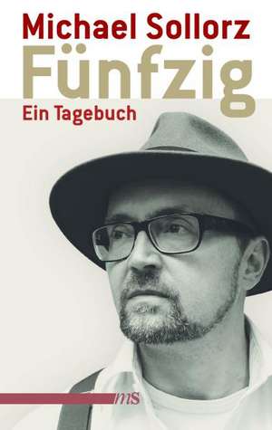 Fünfzig. Ein Tagebuch de Michael Sollorz