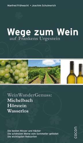 Wege zum Wein auf Frankens Urgestein de Manfred Frühwacht