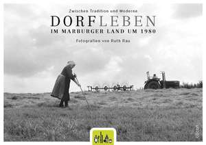 Zwischen Tradition und Moderne. Dorfleben im Marburger Land um 1980 de Ruth Rau