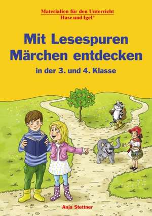 Mit Lesespuren Märchen entdecken in der 3. und 4. Klasse de Anja Stettner