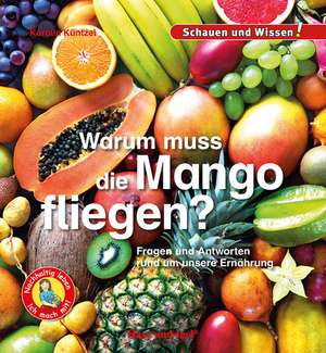 Warum muss die Mango fliegen? de Karolin Küntzel