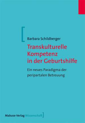 Transkulturelle Kompetenz in der Geburtshilfe de Barbara Schildberger