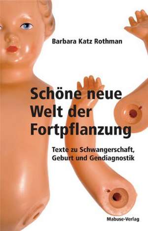 Schöne neue Welt der Fortpflanzung de Barbara Katz Rothman