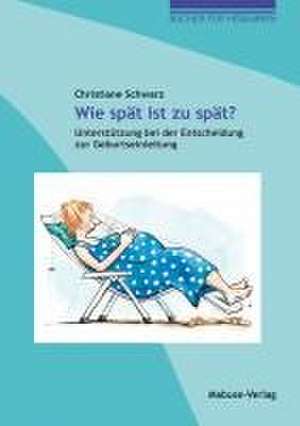 Wie spät ist zu spät? de Christiane Schwarz