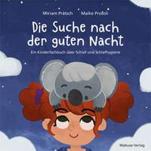 Die Suche nach der guten Nacht. Ein Kinderfachbuch über Schlaf und Schlafhygiene. de Miriam Prätsch