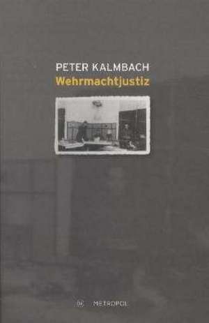 Wehrmachtjustiz de Peter Kalmbach