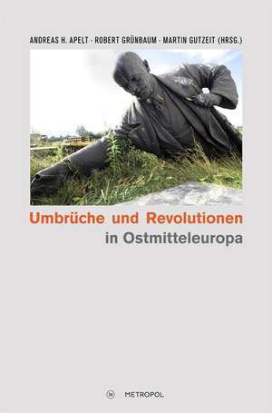 Umbrüche und Revolutionen in Ostmitteleuropa 1989 de Andreas H. Apelt