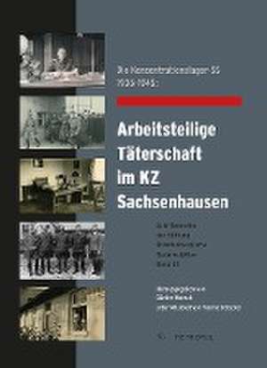 Die Konzentrationslager-SS 1936-1945: Arbeitsteilige Täterschaft im KZ Sachsenhausen de Günter Morsch