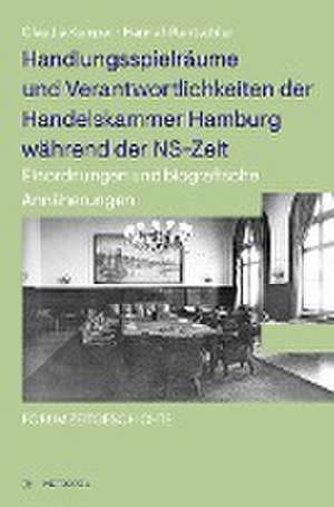 Handlungsspielräume und Verantwortlichkeiten der Handelskammer Hamburg während der NS-Zeit de Claudia Kemper