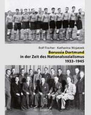 Borussia Dortmund in der Zeit des Nationalsozialismus 1933-1945 de Rolf Fischer