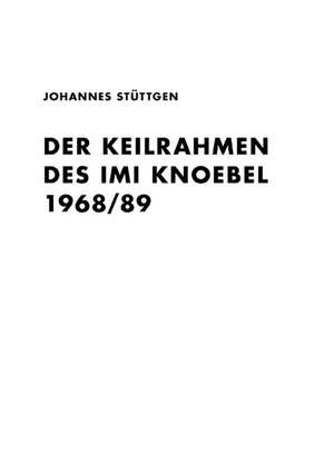 Der Keilrahmen des Imi Knoebel 1968/89 (reprint) de Johannes Stüttgen