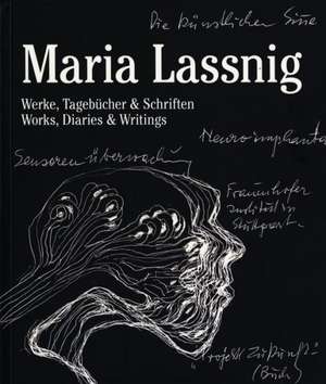 Maria Lassnig: Works, Diaries & Writings de Silvia Eiblmayr