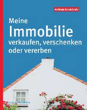 Meine Immobilie verkaufen, verschenken oder vererben de Otto N. Bretzinger