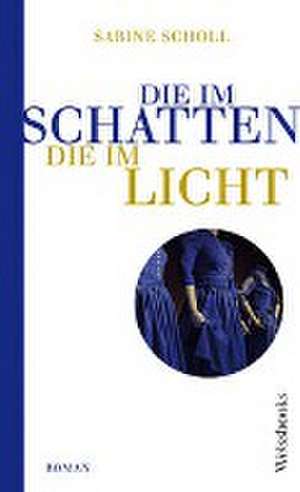 Die im Schatten, die im Licht de Sabine Scholl