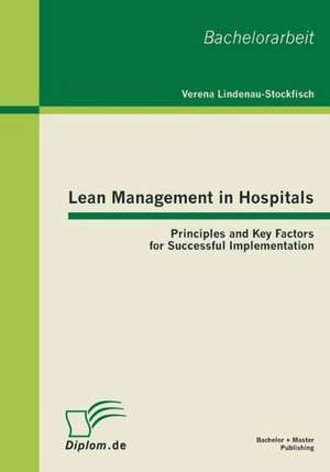 Lean Management in Hospitals: Principles and Key Factors for Successful Implementation de Verena Lindenau-Stockfisch