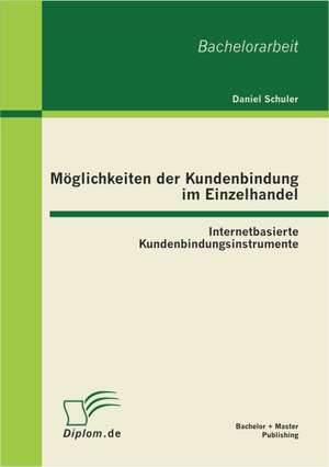 M Glichkeiten Der Kundenbindung Im Einzelhandel: Internetbasierte Kundenbindungsinstrumente de Daniel Schuler