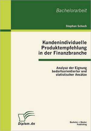 Kundenindividuelle Produktempfehlung in Der Finanzbranche: Analyse Der Eignung Bedarfsorientierter Und Statistischer ANS Tze de Stephan Schoch