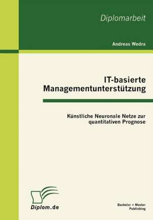 It-Basierte Managementunterst Tzung: K Nstliche Neuronale Netze Zur Quantitativen Prognose de Andreas Wedra