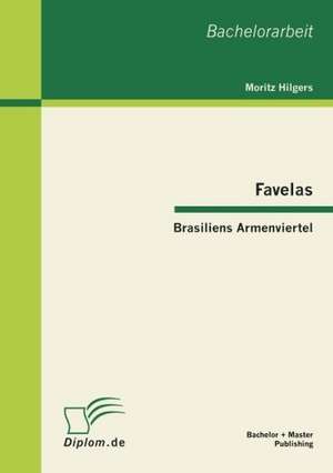 Favelas: Brasiliens Armenviertel de Moritz Hilgers