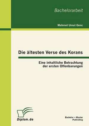 Die Ltesten Verse Des Korans: Eine Inhaltliche Betrachtung Der Ersten Offenbarungen de Mehmet Umut Genc