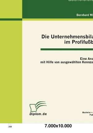 Die Unternehmensbilanz Im Profifu Ball: Eine Analyse Mit Hilfe Von Ausgew Hlten Kennzahlen de Bernhard Wipfler