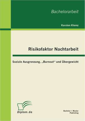 Risikofaktor Nachtarbeit: Soziale Ausgrenzung, Burnout" Und Bergewicht de Karsten Klemz