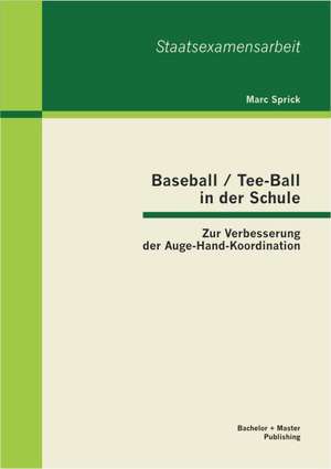 Baseball / Tee-Ball in Der Schule: Zur Verbesserung Der Auge-Hand-Koordination de Marc Sprick